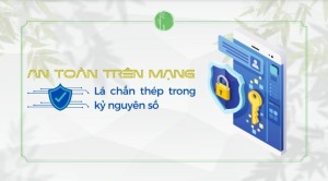 An toàn trên mạng - Lá chắn thép trong kỷ nguyên số!