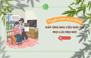  Truyền hình số di động - Đáp ứng nhu cầu giải trí mọi lúc mọi nơi